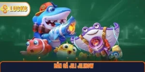 Bắn Cá Jili Jilihow LUCK8