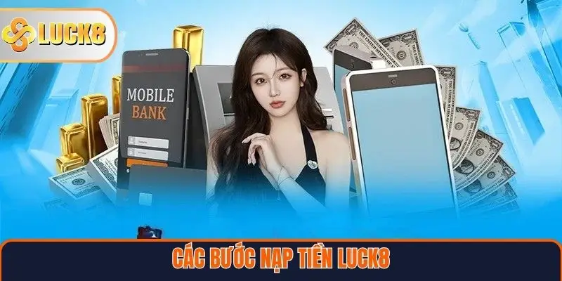 Các bước nạp tiền Luck8