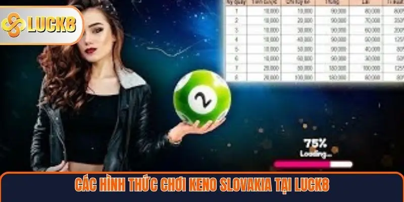 Các hình thức chơi Keno Slovakia phổ biến tại LUCK8