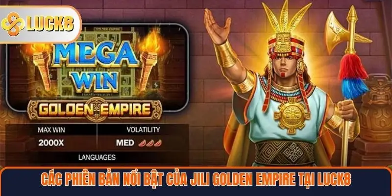 Các phiên bản nổi bật của Jili Golden Empire tại Luck8