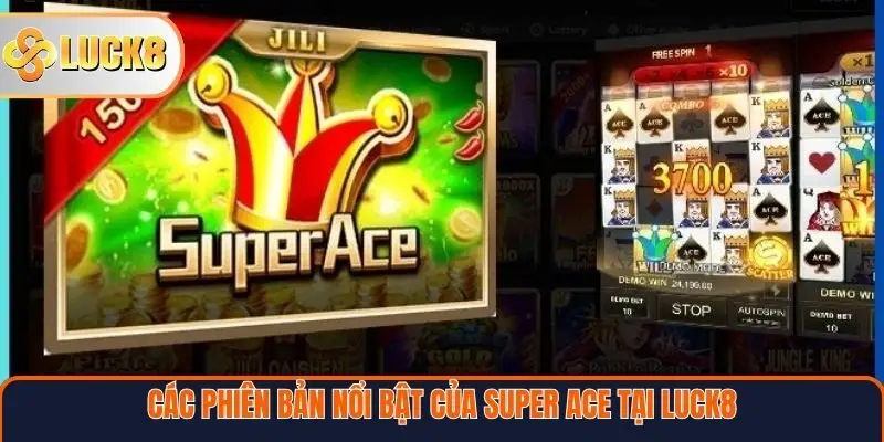 Các phiên bản nổi bật của Super Ace tại Luck8