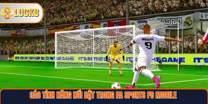 Các tính năng nổi bật trong EA Sports FC Mobile tại Luck8