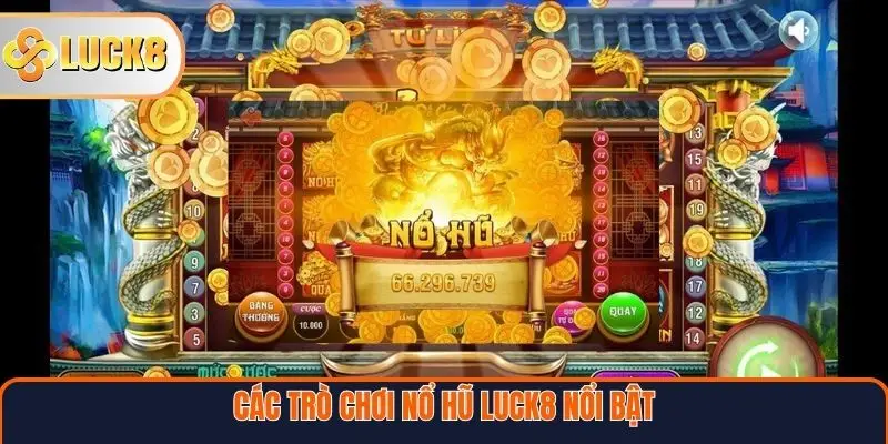 Các trò chơi nổ hũ Luck8 nổi bật