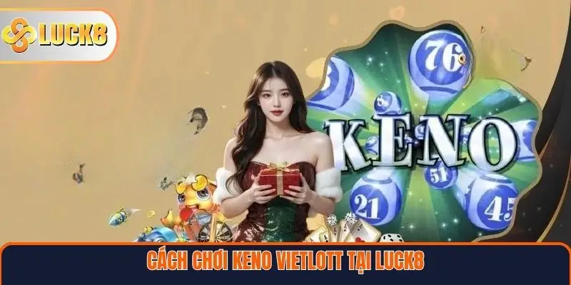 Cách chơi Keno Vietlott tại Luck8
