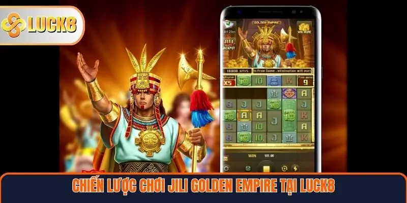 Chiến lược chơi Jili Golden Empire tại Luck8