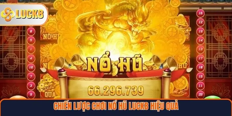 Chiến lược chơi Nổ hũ Luck8 hiệu quả
