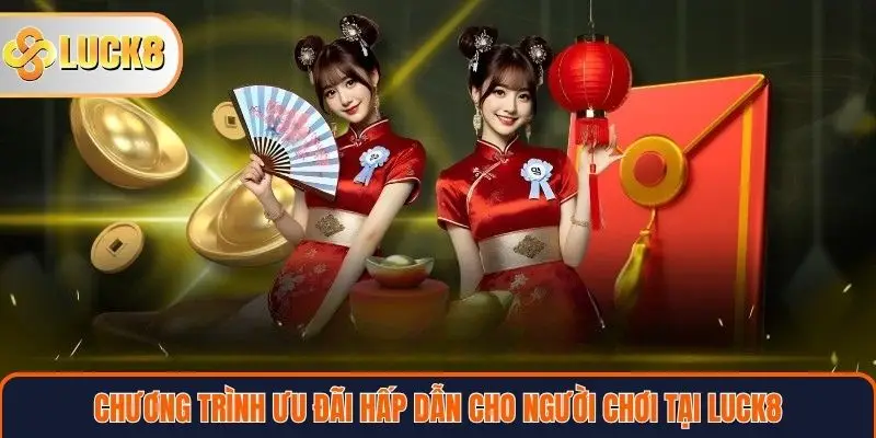 Trang chủ 32 Chương trình ưu đãi hấp dẫn cho người chơi tại LUCK8