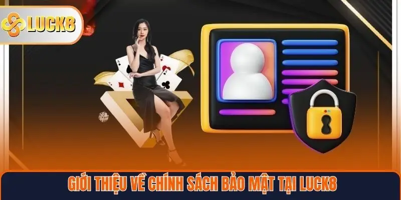 Giới thiệu về chính sách bảo mật tại Luck8
