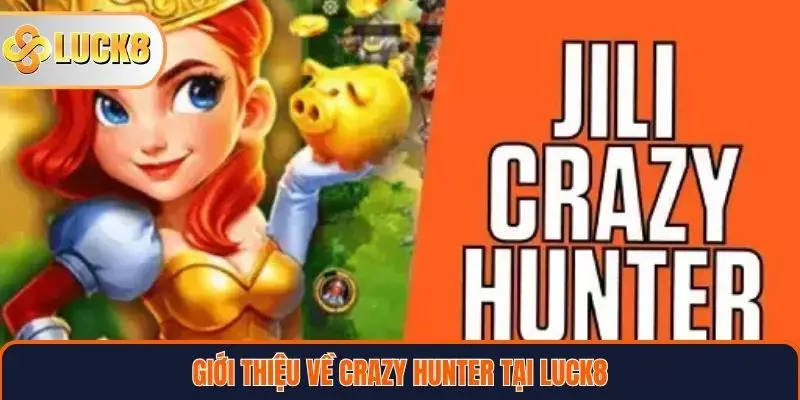 Giới thiệu về Crazy Hunter tại Luck8
