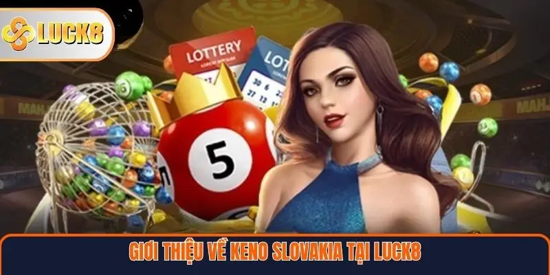 Giới thiệu về Keno Slovakia tại LUCK8