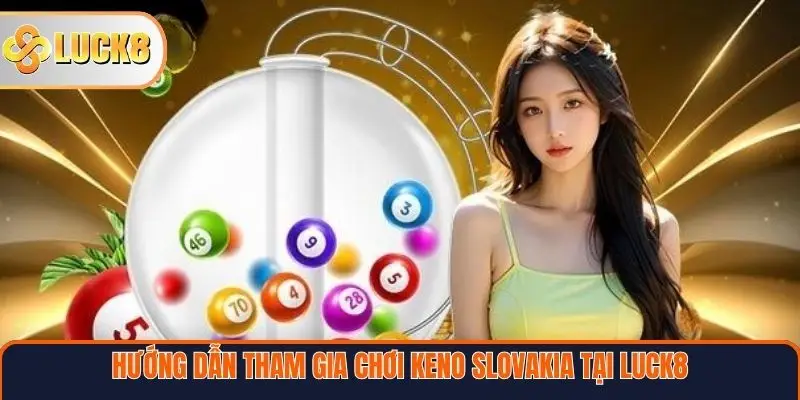 Hướng dẫn tham gia chơi Keno Slovakia hiệu quả