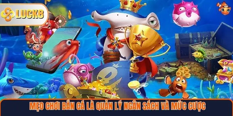 Mẹo chơi bắn cá là quản lý ngân sách và mức cược