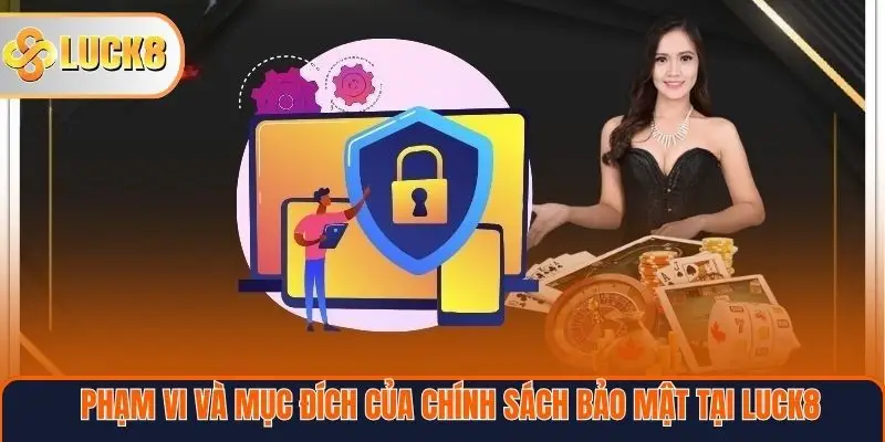 Phạm vi và mục đích của chính sách bảo mật tại Luck8