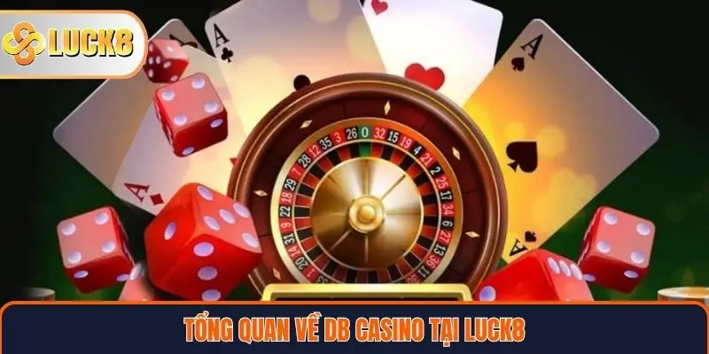 Tổng quan về DB Casino tại Luck8