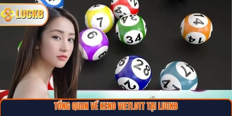 Tổng quan về Keno Vietlott tại Luck8