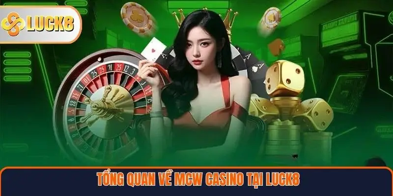 Tổng quan về MCW Casino tại Luck8