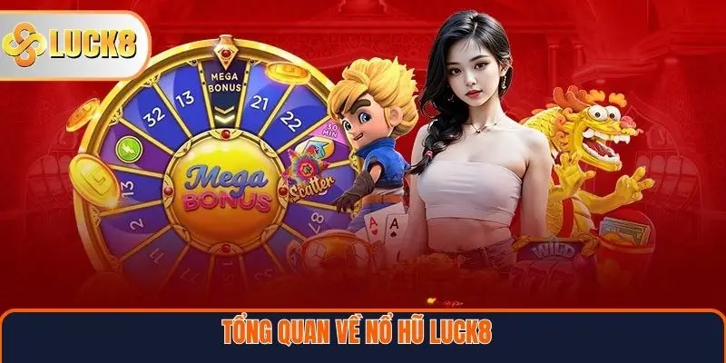 Tổng quan về Nổ hũ Luck8