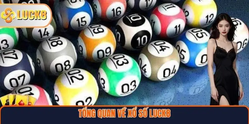 Tổng quan về xổ số Luck8