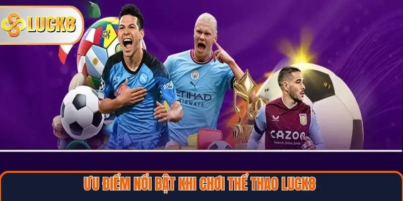 Ưu điểm nổi bật khi chơi Thể thao Luck8